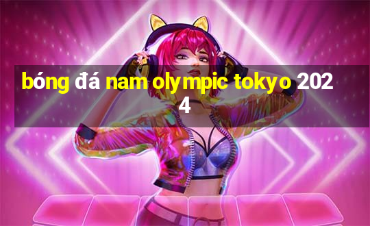 bóng đá nam olympic tokyo 2024