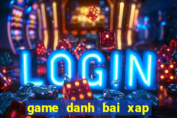 game danh bai xap xam offline