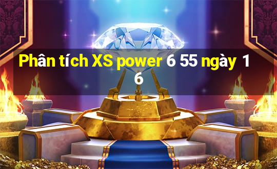 Phân tích XS power 6 55 ngày 16