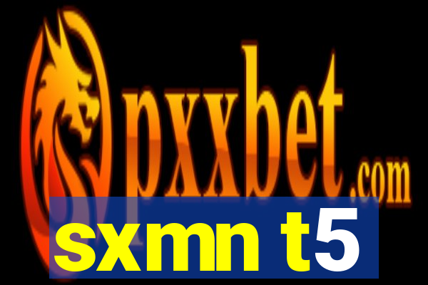 sxmn t5