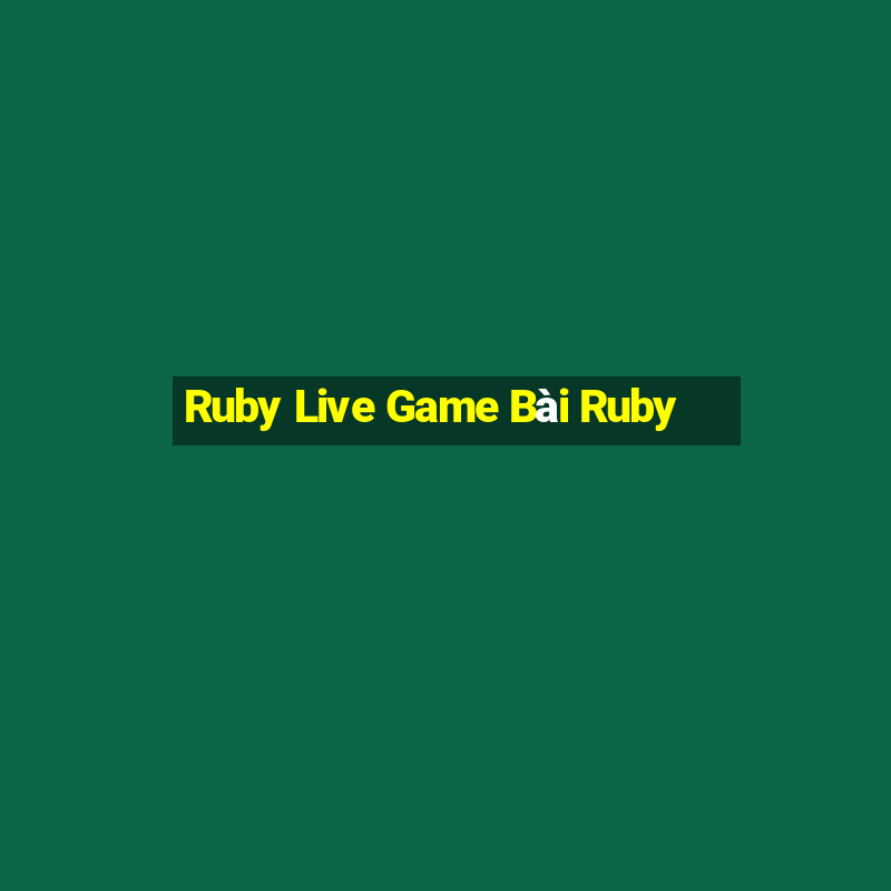 Ruby Live Game Bài Ruby