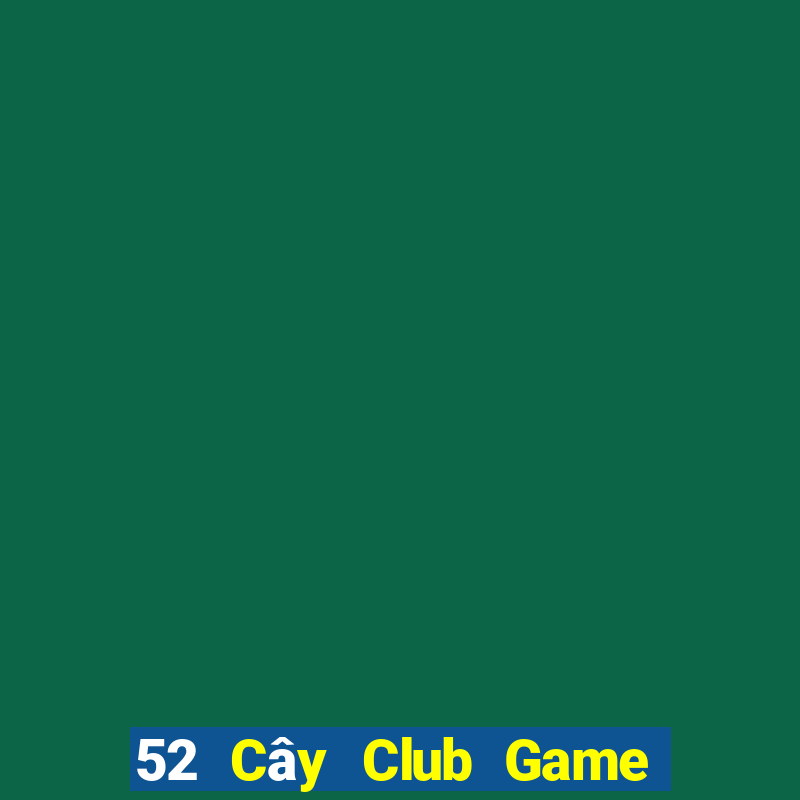 52 Cây Club Game Bài Giải Trí