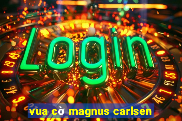 vua cờ magnus carlsen