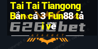 Tai Tai Tiangong Bắn cá 3 Fun88 tải về