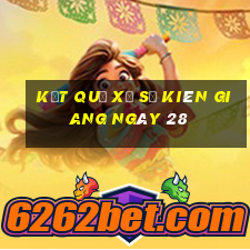 kết quả Xổ Số kiên giang ngày 28