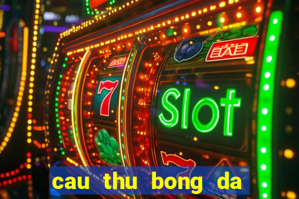 cau thu bong da noi tieng nhat the gioi