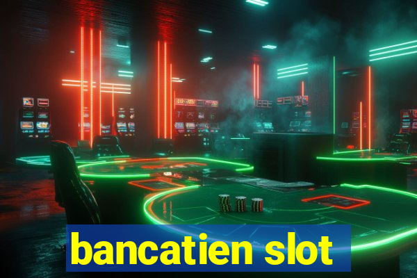 bancatien slot