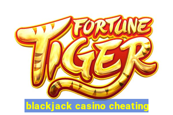 blackjack casino cheating