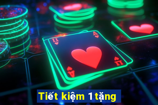 Tiết kiệm 1 tặng