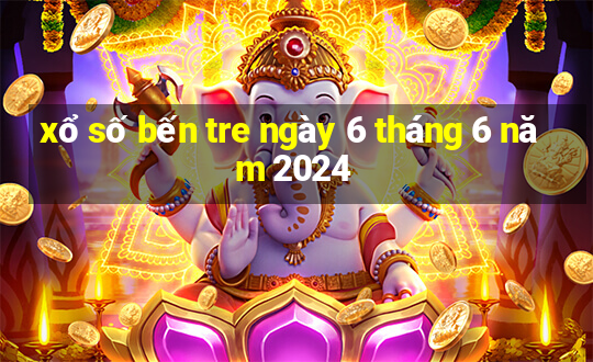 xổ số bến tre ngày 6 tháng 6 năm 2024