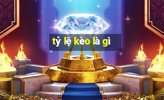 tỷ lệ kèo là gì