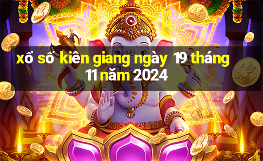 xổ số kiên giang ngày 19 tháng 11 năm 2024