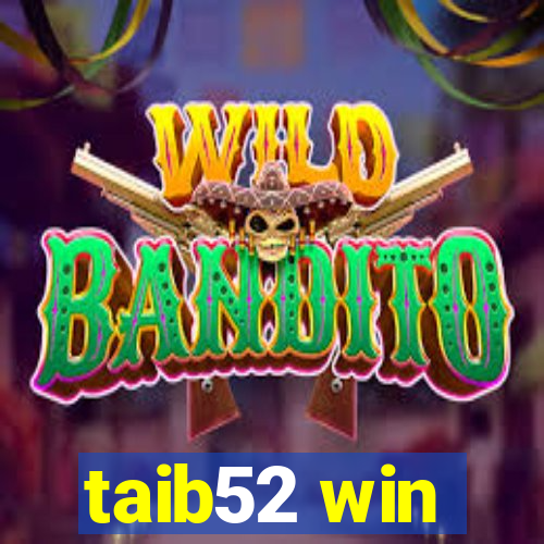 taib52 win