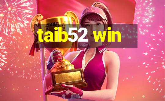 taib52 win