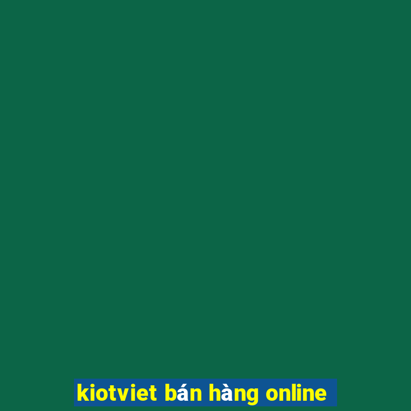 kiotviet bán hàng online