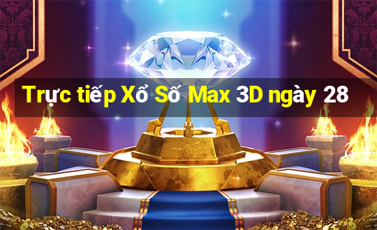 Trực tiếp Xổ Số Max 3D ngày 28