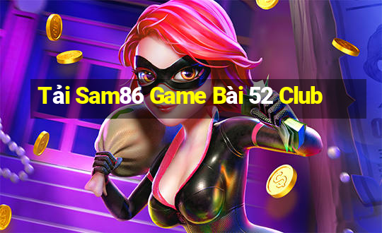 Tải Sam86 Game Bài 52 Club