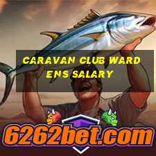 caravan club wardens salary