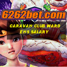 caravan club wardens salary