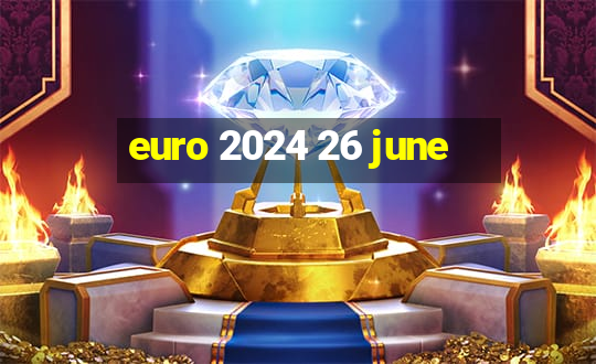 euro 2024 26 june