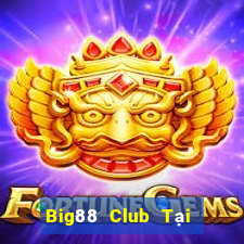 Big88 Club Tại Game Bài Đổi Thưởng