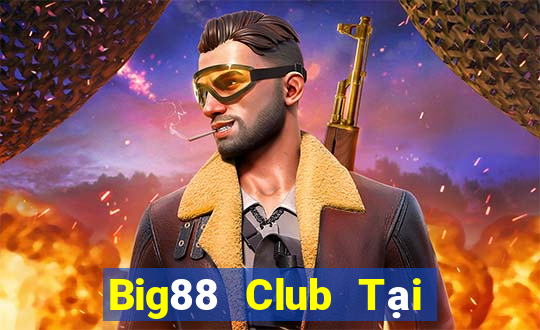 Big88 Club Tại Game Bài Đổi Thưởng