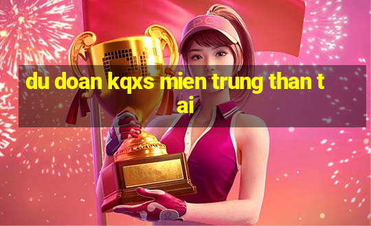 du doan kqxs mien trung than tai