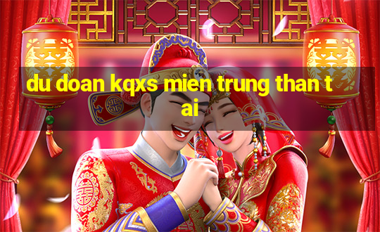 du doan kqxs mien trung than tai