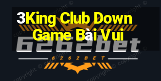 3King Club Down Game Bài Vui