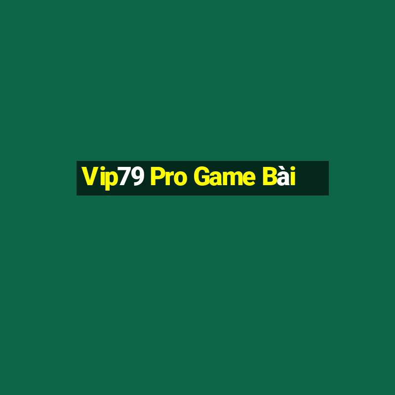 Vip79 Pro Game Bài