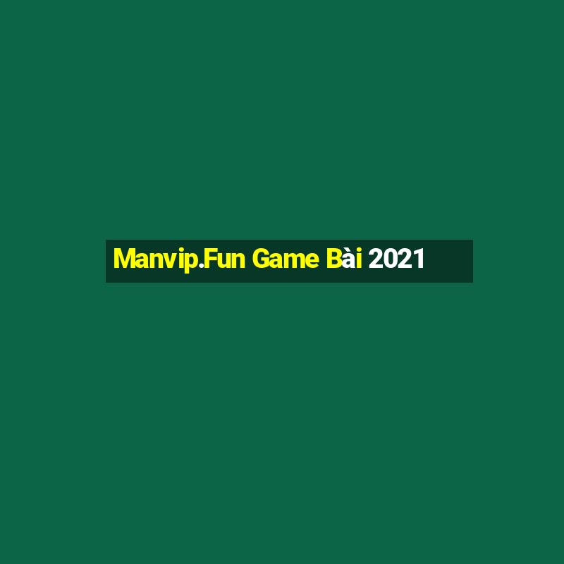 Manvip.Fun Game Bài 2021