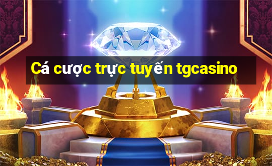 Cá cược trực tuyến tgcasino