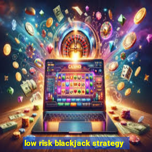 low risk blackjack strategy