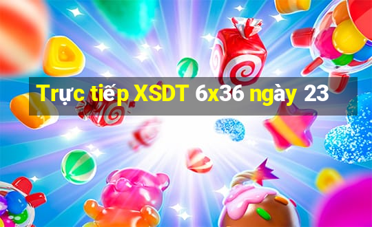 Trực tiếp XSDT 6x36 ngày 23