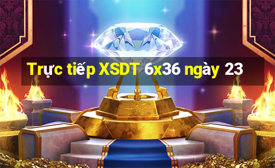 Trực tiếp XSDT 6x36 ngày 23