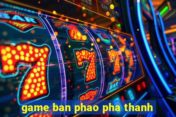 game ban phao pha thanh