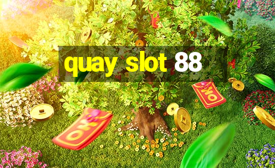 quay slot 88