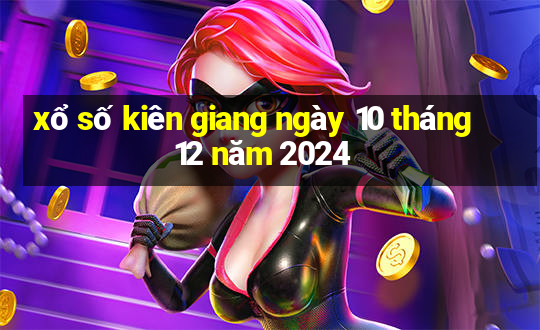 xổ số kiên giang ngày 10 tháng 12 năm 2024