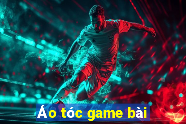 Áo tóc game bài