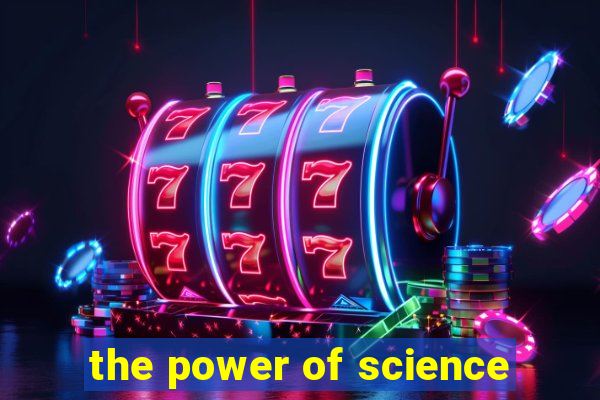 the power of science