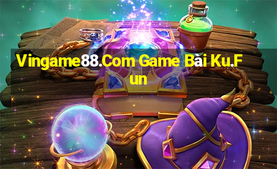 Vingame88.Com Game Bài Ku.Fun