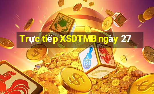 Trực tiếp XSDTMB ngày 27