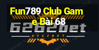 Fun789 Club Game Bài 68