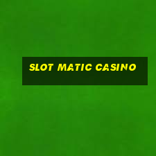 slot matic casino