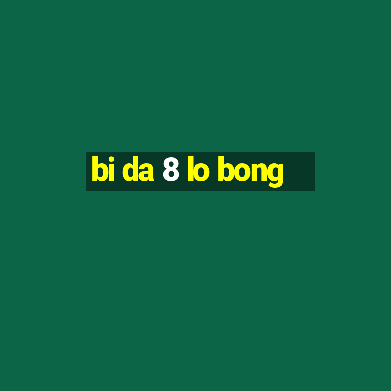 bi da 8 lo bong