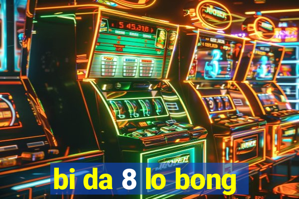 bi da 8 lo bong