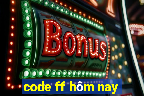 code ff hôm nay