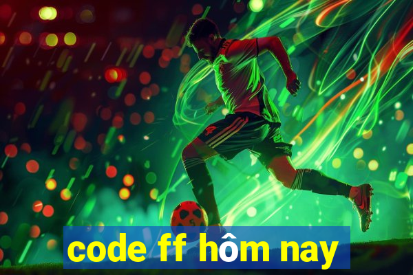 code ff hôm nay