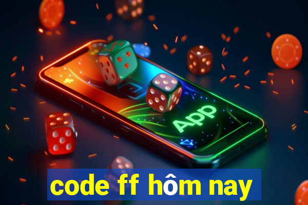 code ff hôm nay