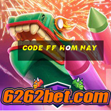 code ff hôm nay